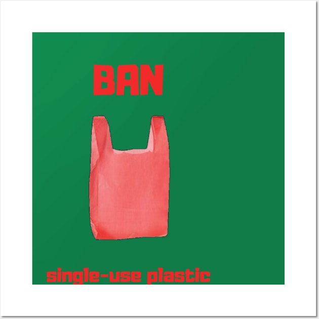 Ban Single-use Plastic Wall Art by Bob_ashrul